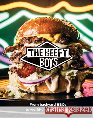 The Beefy Boys: From Backyard BBQ to World-Class Burgers The Beefy Boys 9781837832859 Quadrille Publishing - książka