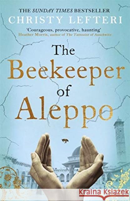 The Beekeeper of Aleppo: The heartbreaking tale that everyone's talking about Christy Lefteri 9781838770013 Bonnier Books Ltd - książka
