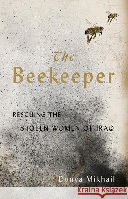 The Beekeeper: Rescuing the Stolen Women of Iraq Dunya Mikhail Max Weiss 9780811226127 New Directions Publishing Corporation - książka