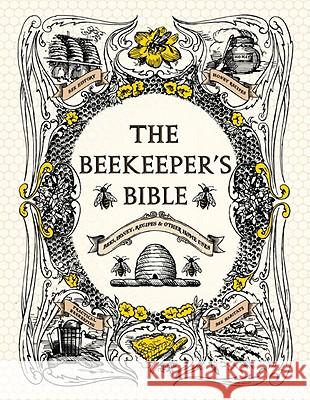 The Beekeeper's Bible: Bees, Honey, Recipes & Other Home Uses Richard A. Jones Sharon Sweeney-Lynch 9781584799184 Stewart, Tabori, & Chang - książka