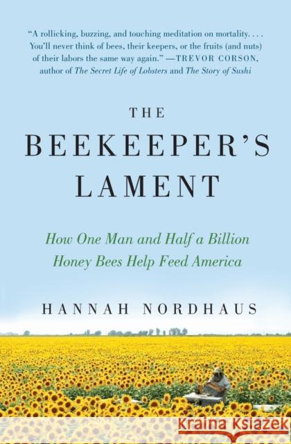 The Beekeeper's Lament: How One Man and Half a Billion Honey Bees Help Feed America Nordhaus, Hannah 9780061873256 Harper Perennial - książka