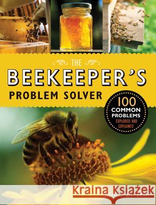 The Beekeeper's Problem Solver: 100 Common Problems Explored and Explained James E. Tew 9781631590351 Quarry - książka