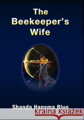The Beekeeper's Wife Shanda Hansma Blue Zien Ooi 9781770670686 FriesenPress - książka
