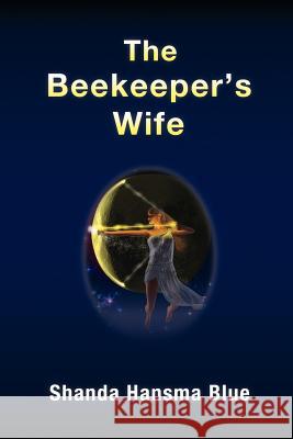 The Beekeeper's Wife Shanda Hansma Blue Zien Ooi 9781770670693 FriesenPress - książka