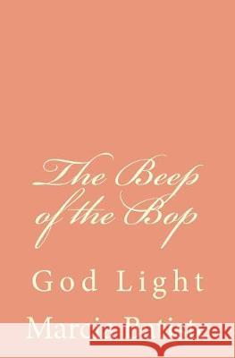 The Beep of the Bop: God Light Marcia Batiste 9781500542276 Createspace Independent Publishing Platform - książka