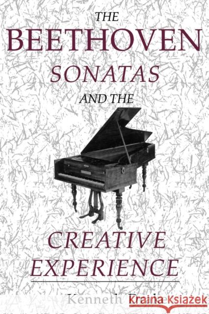 The Beethoven Sonatas and the Creative Experience Kenneth Drake 9780253213822 Indiana University Press - książka