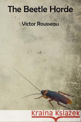 The Beetle Horde Victor Rousseau 9781519340962 Createspace - książka