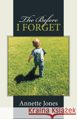 The Before I Forget Annette Jones 9781512721584 WestBow Press - książka