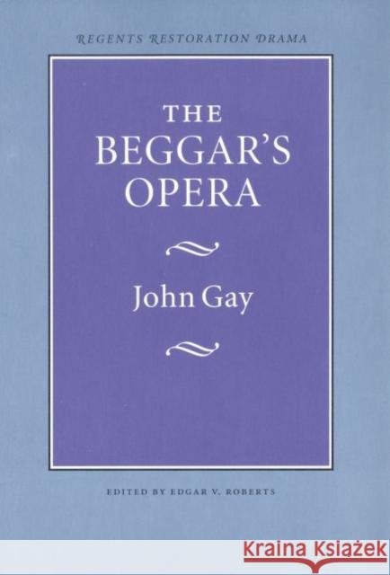 The Beggar's Opera John Gay Edgar V. Roberts 9780803253612 University of Nebraska Press - książka