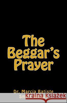 The Beggar's Prayer Dr Marcia Batiste Smith Wilson 9781494855819 Createspace - książka