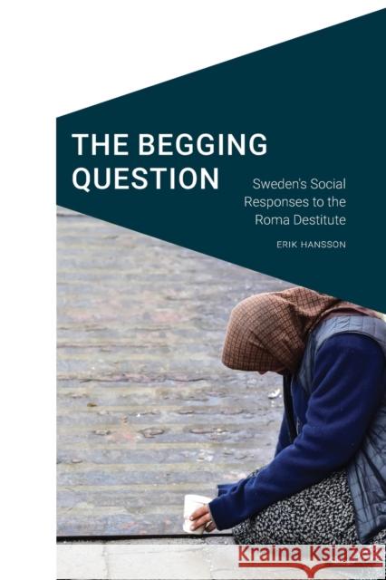 The Begging Question: Sweden's Social Responses to the Roma Destitute Erik Hansson Don Mitchell 9781496234575 University of Nebraska Press - książka