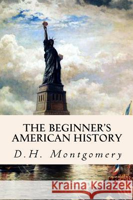 The Beginner's American History D. H. Montgomery 9781508484820 Createspace - książka