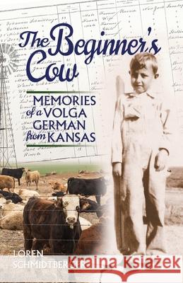 The Beginner's Cow: Memories of a Volga German from Kansas Loren Schmidtberger 9781955068031 Donella Press - książka