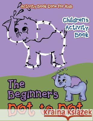 The Beginner's Dot to Dot Children's Activity Book Activity Book Zone for Kids 9781683760467 Activity Book Zone for Kids - książka