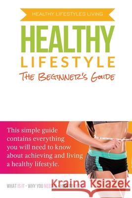 The Beginner's Guide To A Healthy Lifestyle Larry Lewis 9781545455609 Createspace Independent Publishing Platform - książka