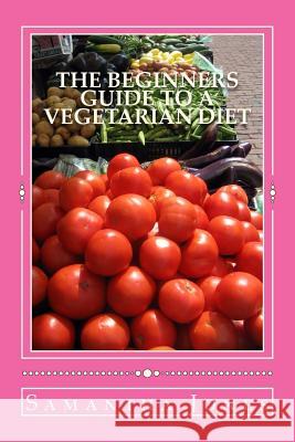 The Beginners Guide to a Vegetarian Diet Samantha Jones 9781533148162 Createspace Independent Publishing Platform - książka