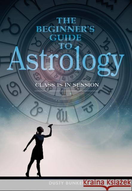 The Beginner's Guide to Astrology: Class Is in Session Dusty Bunker 9780764353307 Red Feather - książka