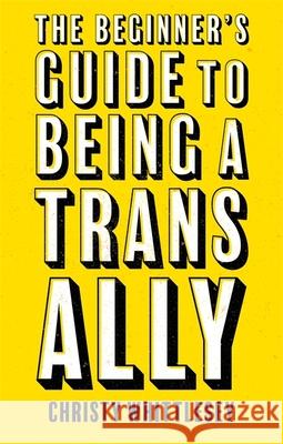 The Beginner's Guide to Being a Trans Ally Whittlesey, Christy 9781787757837 Jessica Kingsley Publishers - książka