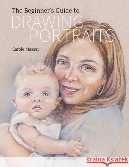 The Beginner’s Guide to Drawing Portraits Carole Massey 9781782217954 Search Press Ltd - książka