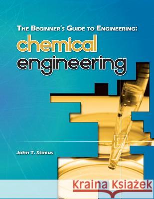 The Beginner's Guide to Engineering: Chemical Engineering John T. Stimus 9781492965046 Createspace - książka