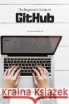 The Beginner's Guide to GitHub Thomas Mailund 9781796353105 Independently Published
