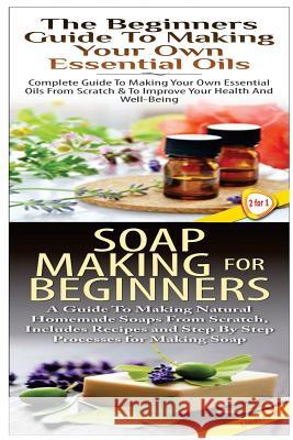 The Beginners Guide to Making Your Own Essential Oils & Soap Making For Beginners P, Lindsey 9781508476429 Createspace - książka