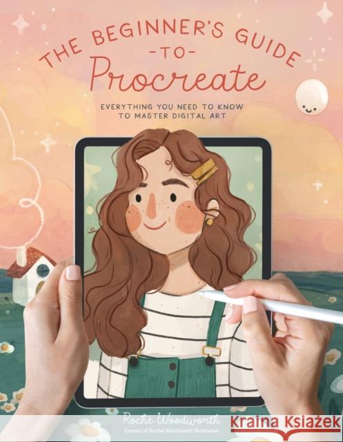 The Beginner’s Guide to Procreate: Everything You Need to Know to Master Digital Art Roche Woodworth 9781645679387 Page Street Publishing Co. - książka