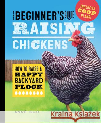 The Beginner's Guide to Raising Chickens: How to Raise a Happy Backyard Flock Anne Kuo 9781638079972 Rockridge Press - książka