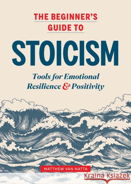 The Beginner's Guide to Stoicism: Tools for Emotional Resilience and Positivity Matthew Van Natta 9781641527217 Althea Press - książka