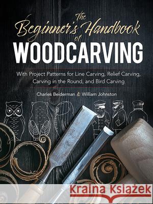 The Beginner's Handbook of Woodcarving: With Project Patterns for Line Carving, Relief Carving, Carving in the Round, and Bird Carving Beiderman, Charles 9780486256870 Dover Publications - książka