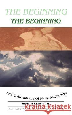 The Beginning Butch Jamieson 9781420831160 Authorhouse - książka