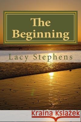 The Beginning Lacy C. Stephens 9781514379905 Createspace Independent Publishing Platform - książka
