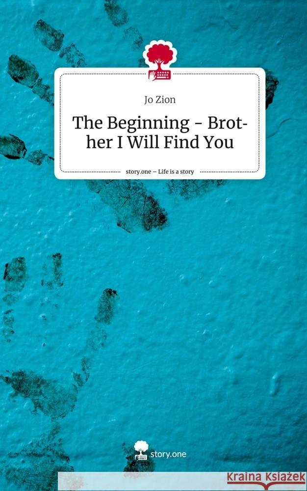 The Beginning - Brother I Will Find You. Life is a Story - story.one Jo Zion 9783710848728 story.one publishing - książka