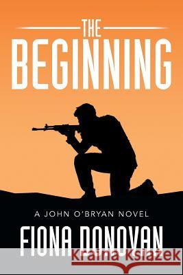 The Beginning: A John O'Bryan Novel Donovan, Fiona 9781499079289 Xlibris Corporation - książka