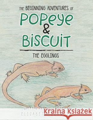 The Beginning Adventures of Popeye & Biscuit: The Egglings Elizabeth Olancin 9781524645182 Authorhouse - książka