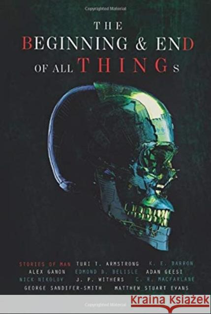 The Beginning and End of All Things: Stories of Man Alex Ganon, Tessa Barron 9781989071298 Foul Fantasy Fiction - książka