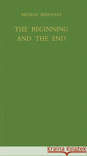 The Beginning and the End Nikolai Aleksandrovich Berdiaev 9780837188379 Greenwood Press - książka