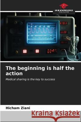 The beginning is half the action Hicham Ziani 9786206648628 Our Knowledge Publishing - książka