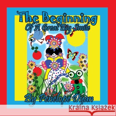 The Beginning Of A Great Big Smile Penelope Dyan, Penelope Dyan 9781614775270 Bellissima Publishing - książka