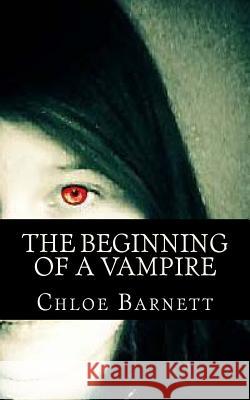 The Beginning Of A Vampire Chloe J. Barnett 9781508868897 Createspace Independent Publishing Platform - książka