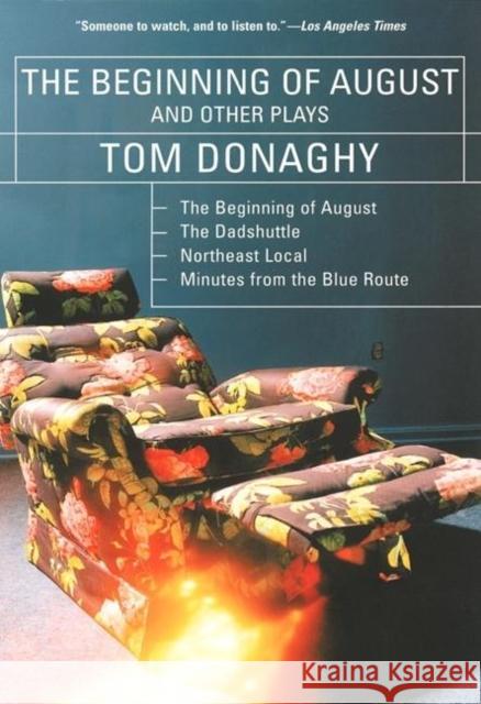 The Beginning of August and Other Plays: The Beginning of August, the Dadshuttle, Northeast Local, Minutes from the Blue Route Donaghy, Tom 9780802137241 Grove Press - książka