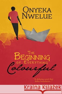 The Beginning of Everything Colourful Onyeka Nwelue 9781546467335 Createspace Independent Publishing Platform - książka