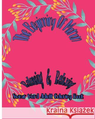 The Beginning Of Moron: Releasing & Relaxing: Swear Word Adult Coloring Book Godfrbot, Tony 9781981986668 Createspace Independent Publishing Platform - książka