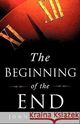 The Beginning of the End John Jacobsen 9781607916970 Xulon Press - książka