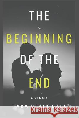 The Beginning of the End: A Memoir Tara Blair Ball 9781702553254 Independently Published - książka