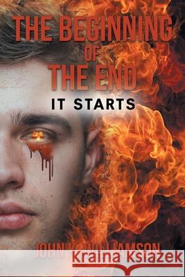 The Beginning of the End: It Starts John K Williamson 9781645849711 Page Publishing, Inc. - książka