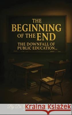 The Beginning of the End the Downfall of Public Education Gwendolyn Lovelac 9781088154854 Dr. Gwendolyn Lovelace Watson - książka