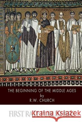 The Beginning of the Middle Ages Richard William Church 9781505225440 Createspace - książka