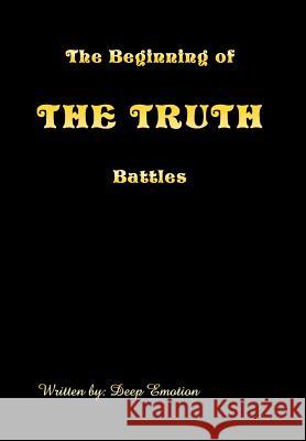 The Beginning of the Truth Battles Deep Emotion 9781483677156 Xlibris Corporation - książka