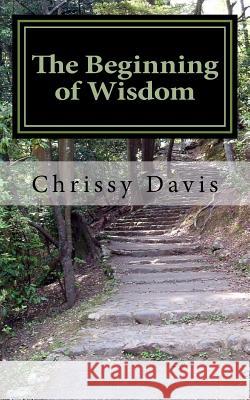 The Beginning of Wisdom Chris Davis 9781530826148 Createspace Independent Publishing Platform - książka